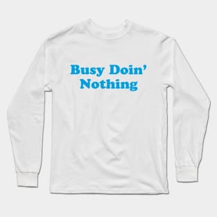 Busy Doin' Nothing Long Sleeve T-Shirt